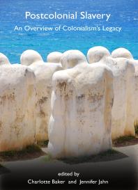 Postcolonial Slavery : An Overview of Colonialism’s Legacy