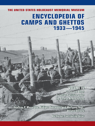 The United States Holocaust Memorial Museum Encyclopedia of Camps and Ghettos, 1933–1945, Volume IV: Camps and Other Detention Facilities Under the German Armed Forces