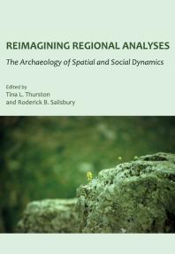 Reimagining Regional Analyses : The Archaeology of Spatial and Social Dynamics