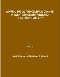 Women, Social and Cultural Change in Twentieth Century Ireland : Dissenting Voices?