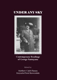 Under Any Sky : Contemporary Readings of George Santayana