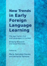 New Trends in Early Foreign Language Learning : The Age Factor, CLIL and Languages in Contact. Bridging Research and Good Practices