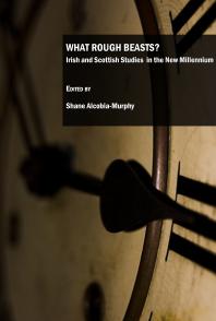 What Rough Beasts? Irish and Scottish Studies in the New Millennium : Irish and Scottish Studies in the New Millennium