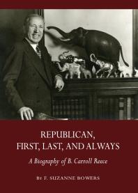 Republican, First, Last, and Always : A Biography of B. Carroll Reece