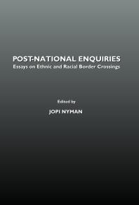 Post-National Enquiries : Essays on Ethnic and Racial Border Crossings