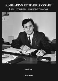 Re-Reading Richard Hoggart : Life, Literature, Language, Education