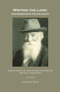 Writing the Land : John Burroughs and his Legacy; Essays from the John Burroughs Nature Writing Conference