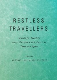 Restless Travellers : Quests for Identity across European and American Time and Space