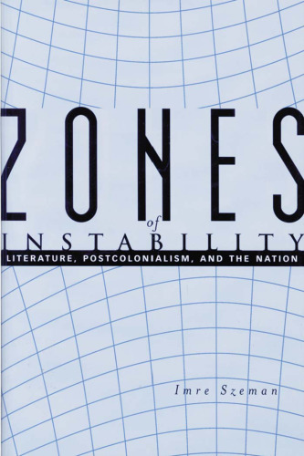 Zones of Instability: Literature, Postcolonialism, and the Nation