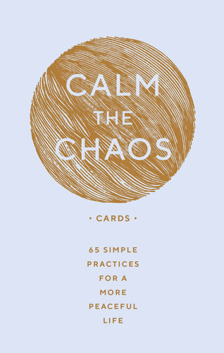 Calm the Chaos Cards: 65 Simple Practices for a More Peaceful Life