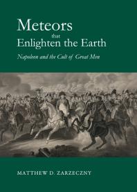 Meteors that Enlighten the Earth: Napoleon and the Cult of Great Men