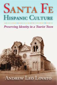 Santa Fe Hispanic Culture : Preserving Identity in a Tourist Town