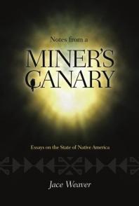 Notes from a Miner's Canary : Essays on the State of Native America
