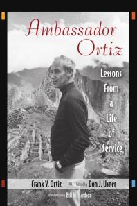 Ambassador Ortiz : Lessons from a Life of Service