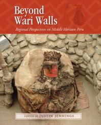 Beyond Wari Walls : Regional Perspectives on Middle Horizon Peru