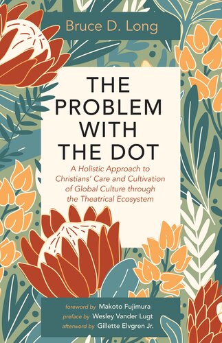 The Problem with the Dot: A Holistic Approach to Christians' Care and Cultivation of Global Culture through the Theatrical Ecosystem