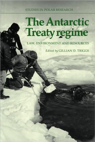 The Antarctic Treaty Regime: Law, Environment and Resources 
