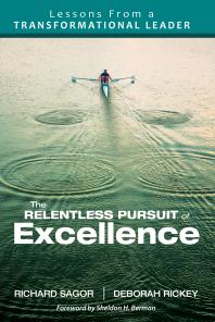 The Relentless Pursuit of Excellence : Lessons from a Transformational Leader