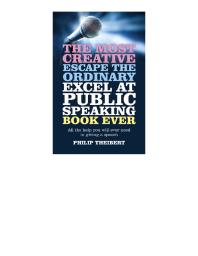 The Most Creative, Escape the Ordinary, Excel at Public Speaking Book Ever : All the Help You Will Ever Need in Giving a Speech
