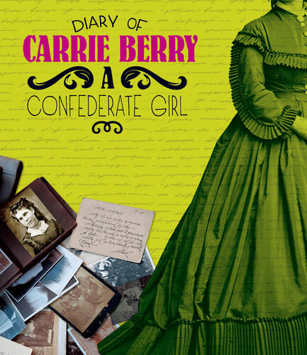 Diary of Carrie Berry: A Confederate Girl