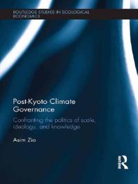 Post-Kyoto Climate Governance : Confronting the Politics of Scale, Ideology and Knowledge