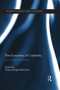The Economics of Creativity : Ideas, Firms and Markets