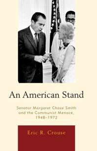 An American Stand : Senator Margaret Chase Smith and the Communist Menace, 1948-1972