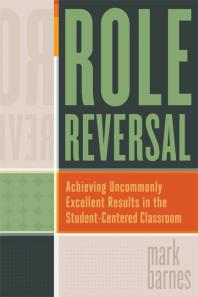 Role Reversal : Achieving Uncommonly Excellent Results in the Student-Centered Classroom