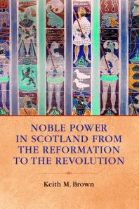 Noble Power in Scotland from the Reformation to the Revolution