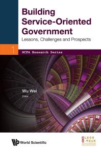 Building Service-oriented Government: Lessons, Challenges And Prospects : Lessons, Challenges and Prospects