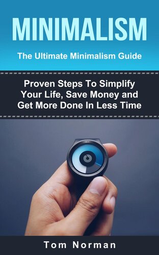 MINIMALISM: The Ultimate Minimalism Guide: Proven Steps To Simplify Your Life, Save Money and Get More Done In Less Time