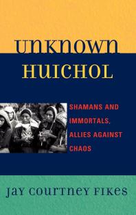 Unknown Huichol : Shamans and Immortals, Allies against Chaos