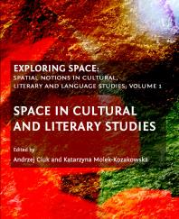 Exploring Space : Spatial Notions in Cultural, Literary and Language Studies; Volume 1