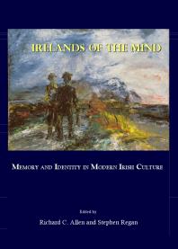 Irelands of the Mind : Memory and Identity in Modern Irish Culture