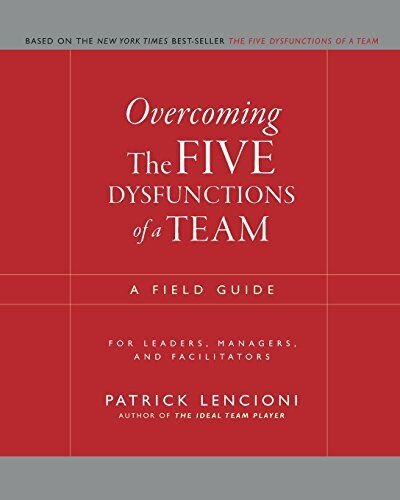 Overcoming the Five Dysfunctions of a Team (Summary): A Field Guide for Leaders, Managers, and Facilitators