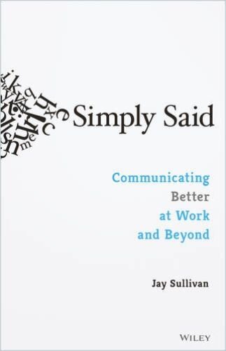 Simply Said (Summary): Communicating Better at Work and Beyond
