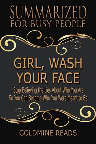 Girl, Wash Your Face--Summarized for Busy People: Stop Believing the Lies About Who You Are so You Can Become Who You Were Meant to Be--Based on the Book by Rachel Hollis