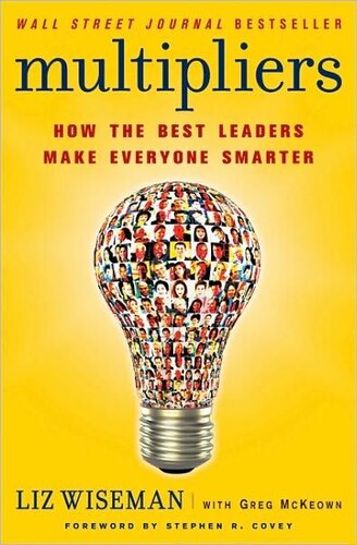 Multipliers (Summary): How the Best Leaders Make Everyone Smarter
