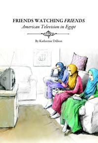 Friends Watching Friends : American Television in Egypt