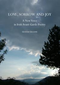 Love, Sorrow and Joy : A New Voice in Irish Avant-Garde Poetry