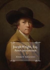 Joseph Wright, Esq. Painter and Gentleman : Painter and Gentleman