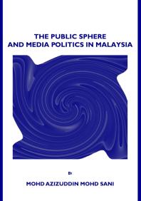 The Public Sphere and Media Politics in Malaysia