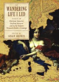 “The Wandering Life I Led” : Essays on Hortense Mancini, Duchess Mazarin and Early Modern Women’s Border Crossings