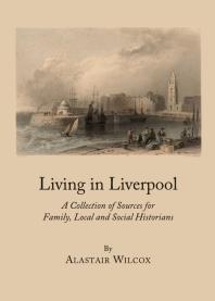 Living in Liverpool : A Collection of Sources for Family, Local and Social Historians