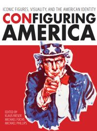 Configuring America : Iconic Figures, Visuality, and the American Identity