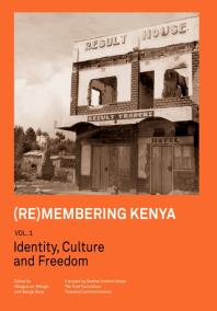 (Re)membering Kenya Vol 1 : Identity, Culture and Freedom