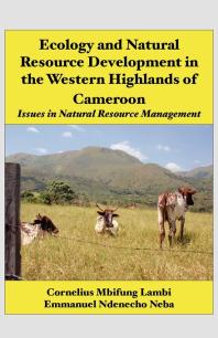 Ecology and Natural Resource Development in the Western Highlands of Cameroon. Issues in Natural Resource Management : Issues in Natural Resource Management