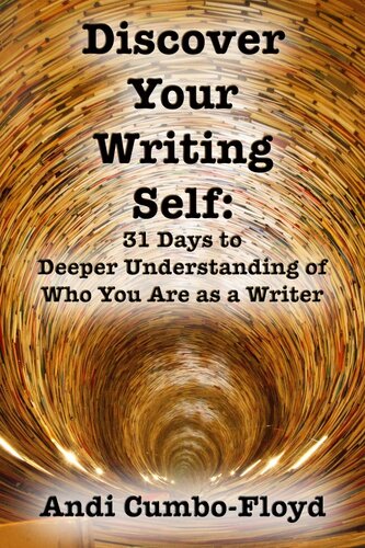 Discover Your Writing Self: 31 Days to Deeper Understanding of Who You Are as a Writer