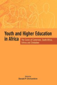 Youth and Higher Education in Africa. the Cases of Cameroon, South Africa, Eritrea and Zimbabwe : The Cases of Cameroon, South Africa, Eritrea and Zimbabwe