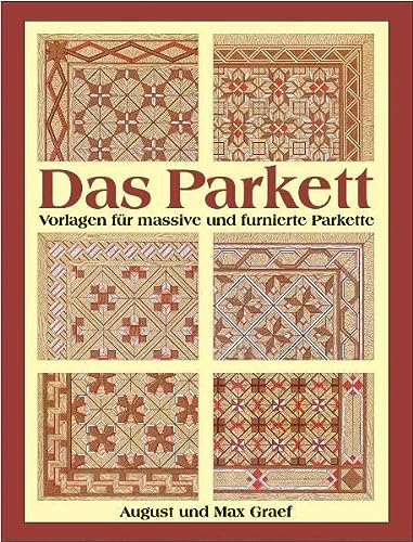 Das Parkett: eine Sammlung von Vorlagen massiver und fournierter Parkette in einfacher und reicher Ausführung